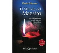 El método del Maestro: Ocho ejercicios para la purificación de los chakras