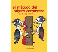El método del pájaro carpintero: Ajedrez Posicional