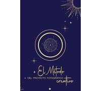 El Método del Proyecto Fotográfico Creativo: Para fotógrafos que quieren crear con intención y convertir ideas en proyectos reales.