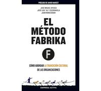 El método Fábrika: Cómo abordar la transición cultural de las organizaciones (Gestión del conocimiento)