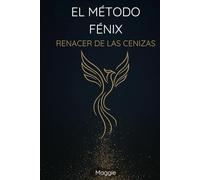 El Método Fénix, Renacer de las Cenizas: Una guía de 90 días para reconstruir tu vida después de tocar fondo