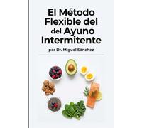 El Método Flexible del Ayuno Intermitente