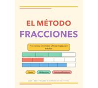 El Método Fracciones: Fracciones, Decimales y Porcentajes para Adultos - 9 Series Progresivas con 135 Ejercicios y Soluciones Completas