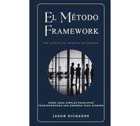 El Método Framework: Cómo unos pocos principios simples transformaron una empresa para siempre