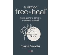 El método Free to Heal®. Reprograma tu cerebro y recupera la salud (Plus vitae)