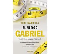 El método Gabriel: Transforma tu cuerpo sin hacer dieta (Nutrición y dietética)