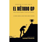El Método GP: De la Lucha al Legado, Construye tu Destino