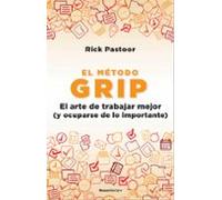 El Metodo Grip. El Arte De Trabajar Mejor (y Ocuparse De Lo Importante