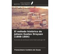 El método histórico de Johann Gustav Droysen (1808-1884): El proceso de cientifización de la historia del siglo XIX
