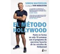 El método Hollywood: Ponte en forma en solo 10 semanas con el programa de ejercicios favorito de las estrellas de Hollywood (BIENESTAR)