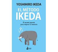 El método Ikeda: El secreto para ejercitar tu memoria y tomar el control de tu vida (DESARROLLO PERSONAL)