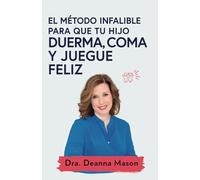 El método infalible para que tu hijo duerma, coma y juegue feliz