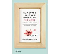 El método japonés para vivir 100 años: Qué comen, cuánto duermen y cómo viven los ciudadanos más longevos del mundo (No Ficción)