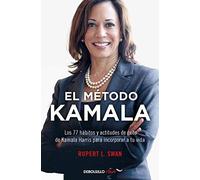 El método Kamala: Los 77 Habitos Y Actitudes De Exito De Kamala Harris Para Incorporar a Tu Vida (Best Seller | No Ficción)