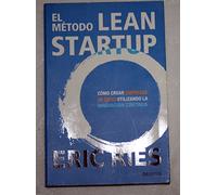 El método Lean Startup: Cómo crear empresas de éxito utilizando la innovación continua