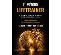 El Método Lifetrainer: El poder de entrenar el estado desde el que creas tu vida