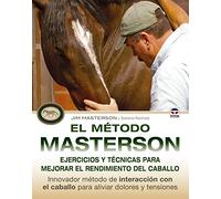 El Método Masterson. Ejercicios Y Técnicas Para Mejorar El Rendimiento Del Caballo: Innovador método de interacción con el caballo para aliviar dolores y tensiones (DEPORTES)