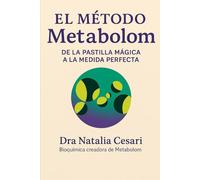 EL MÉTODO Metabolom. DE LA PASTILLA MÁGICA A LA MEDIDA PERFECTA: Dra. Natalia Cesari. Bioquímica creadora de Metabolom