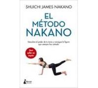 El Metodo Nakano: Descubre El Poder De Tu Torso Y Consigue La Figura Q