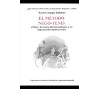 El Método Nego-Tenis: El arte y la ciencia del tenis aplicados a las negociaciones internacionales: ¿Qué tienen en común el tenis y la negociación? Respuesta : ¡TODO!