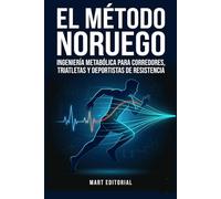 EL MÉTODO NORUEGO: Ingeniería Metabólica para Corredores y Triatletas: Domina el VO2max, el Doble Umbral y la Regla 80/20. Planes de 12 Semanas, Protocolo 4×4 y Entrenamiento Híbrido sin Lesiones.