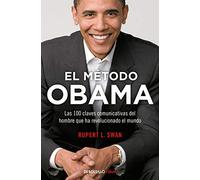 El método Obama: Las 100 claves comunicativas del hombre que ha revolucionado el mundo (Best Seller | No Ficción)