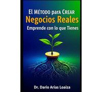 El Método para Crear Negocios Reales: Emprende con lo que Tienes (Imperio en Acción)
