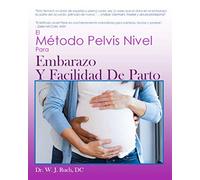 El Método Pelvis Nivel: Para Embarazo Y Facilidad De Parto