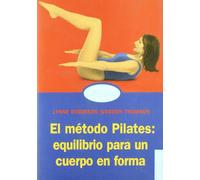 EL MÉTODO PILATES: EQUILIBRIO PARA UN CUERPO EN FORMA: 1 (Cuerpo y Salud)