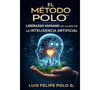 El Método Polo: Liderazgo Humano en la Era de la Inteligencia Artificial