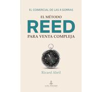 El método REED para venta compleja. El comercial de las 4 gorras: Cómo activar tu perfil relacional, explorador, estratega y disciplinado para cerrar más ventas con menos desgaste.