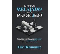 El método relajado para el evangelismo: Una guía sencilla para conversar con los no creyentes