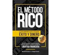 El Método Rico: La guía definitiva para conseguir éxito y dinero. Reduce tus gastos, elimina tus deudas, aprende a ahorrar e invertir y alcanza tu libertad financiera