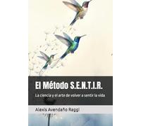 El Método S.E.N.T.I.R.: La ciencia y el arte de volver a sentir la vida