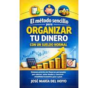 El método sencillo para organizar tu dinero con un sueldo normal: Sistema práctico de finanzas personales para ahorrar, evitar deudas y construir estabilidad económica paso a paso