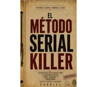EL MÉTODO SERIAL KILLER: Estrategias Despiadadas para el Poder Personal y Profesional