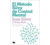 El Método Silva de Control Mental / The Silva Mind Control Method: La vida que siempre habías querido, a tu alcance / The Revolutionary ... of the World's Most Famous Mind Control