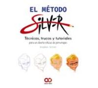 El método Silver: Tecnicas, trucos y tutoriales para un diseño eficaz de personajes (ESPACIO DE DISEÑO)