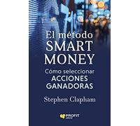 El Metodo Smart Money - Como Elegir Acciones Como Un Profesional De Los Fondos De Cobertura (SIN COLECCION)