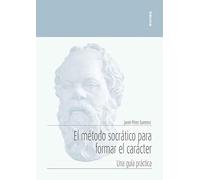 El método socrático para formar el carácter: Una guía práctica (Apuntes)
