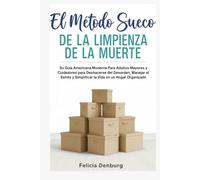 El Método Sueco de la Limpieza de la Muerte: Su Guía Americana Moderna Para Adultos Mayores y Cuidadores para Deshacerse del Desorden, Manejar el Estrés y Simplificar la Vida en un Hogar Organizado