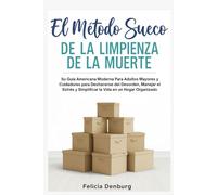 El Método Sueco de la Limpieza de la Muerte: Su Guía Americana Moderna Para Adultos Mayores y Cuidadores para Deshacerse del Desorden, Manejar el Estrés y Simplificar la Vida en un Hogar Organizado