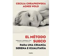El método sueco para una crianza serena e igualitaria: Embarazo y primeros años: lo que dice la ciencia (Crecer en familia)