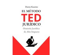 EL MÉTODO TED JURÍDICO: Oratoria Jurídica de Alto Impacto