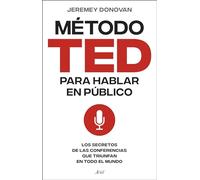 El método TED para hablar en público: Los secretos de las conferencias que triunfan en todo el mundo (Ariel)