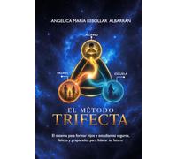 El Método Trifecta: El sistema para formar hijos y estudiantes seguros, felices y preparados para liderar su futuro.