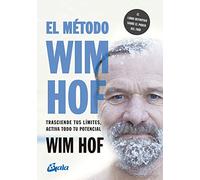 El método Wim Hof: Trasciende tus límites, activa todo tu potencial. (Salud natural)