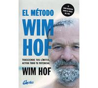 El método Wim Hof: Trasciende tus límites, activa todo tu potencial. (Salud natural)