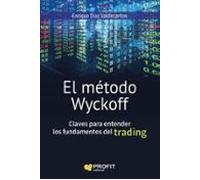 El método Wyckoff: Claves para entender los fundamentos de trading (SIN COLECCION)