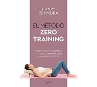 El método Zero Training: Consigue una figura esbelta en tan solo 5 minutos al día (y sin apenas esfuerzo) (Salud y Bienestar)
